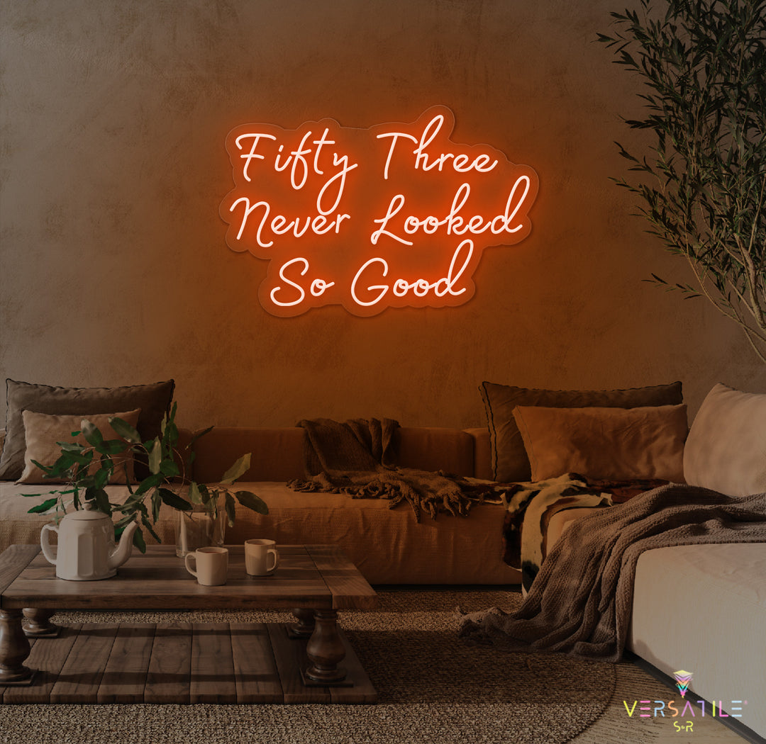 Fifty Three Never Looked So Good Birthday Neon Sign