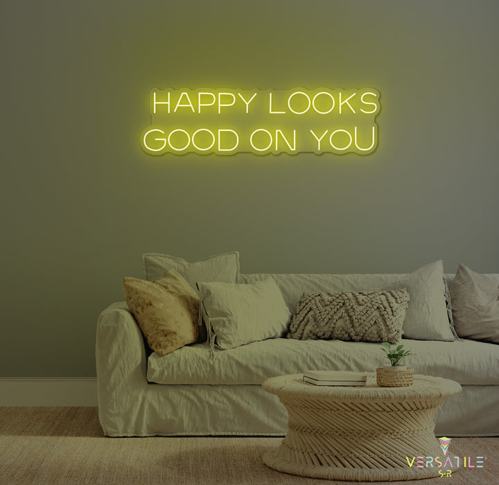 Happy Looks Good On You Neon Sign
