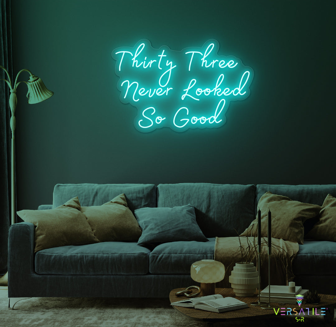 Thirty Three Never Looked So Good Birthday Neon Sign