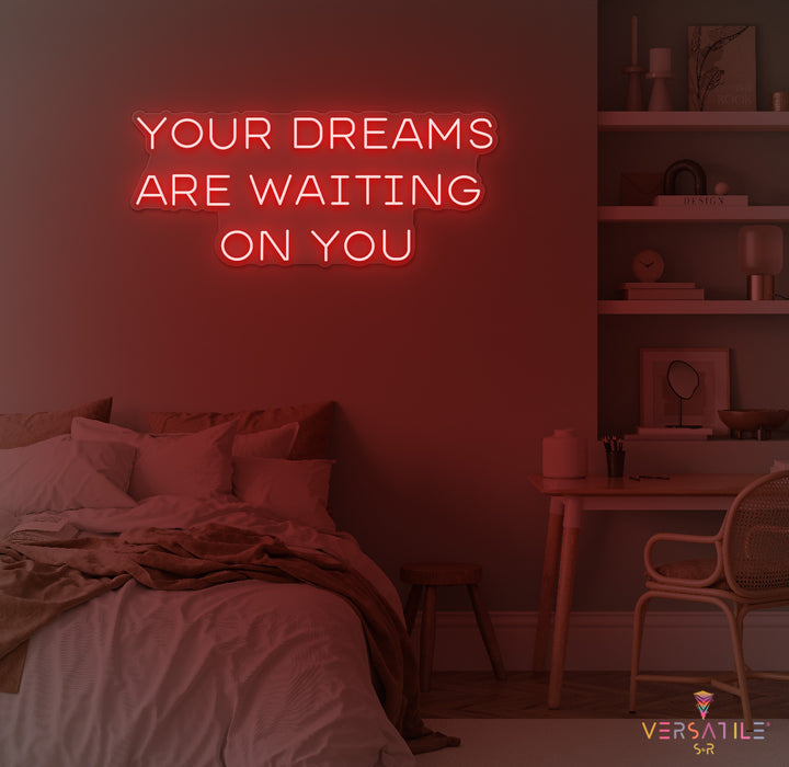 Your Dreams Are Waiting On You Neon Sign