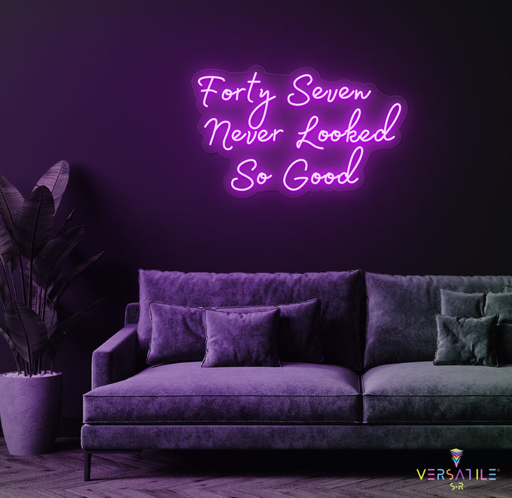 Forty Seven Never Looked So Good Birthday Neon Sign