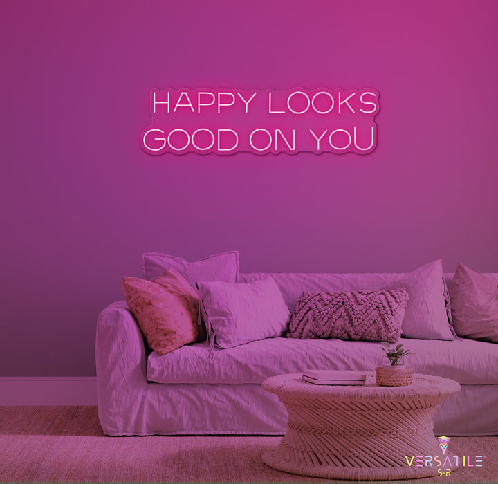 Happy Looks Good On You Neon Sign