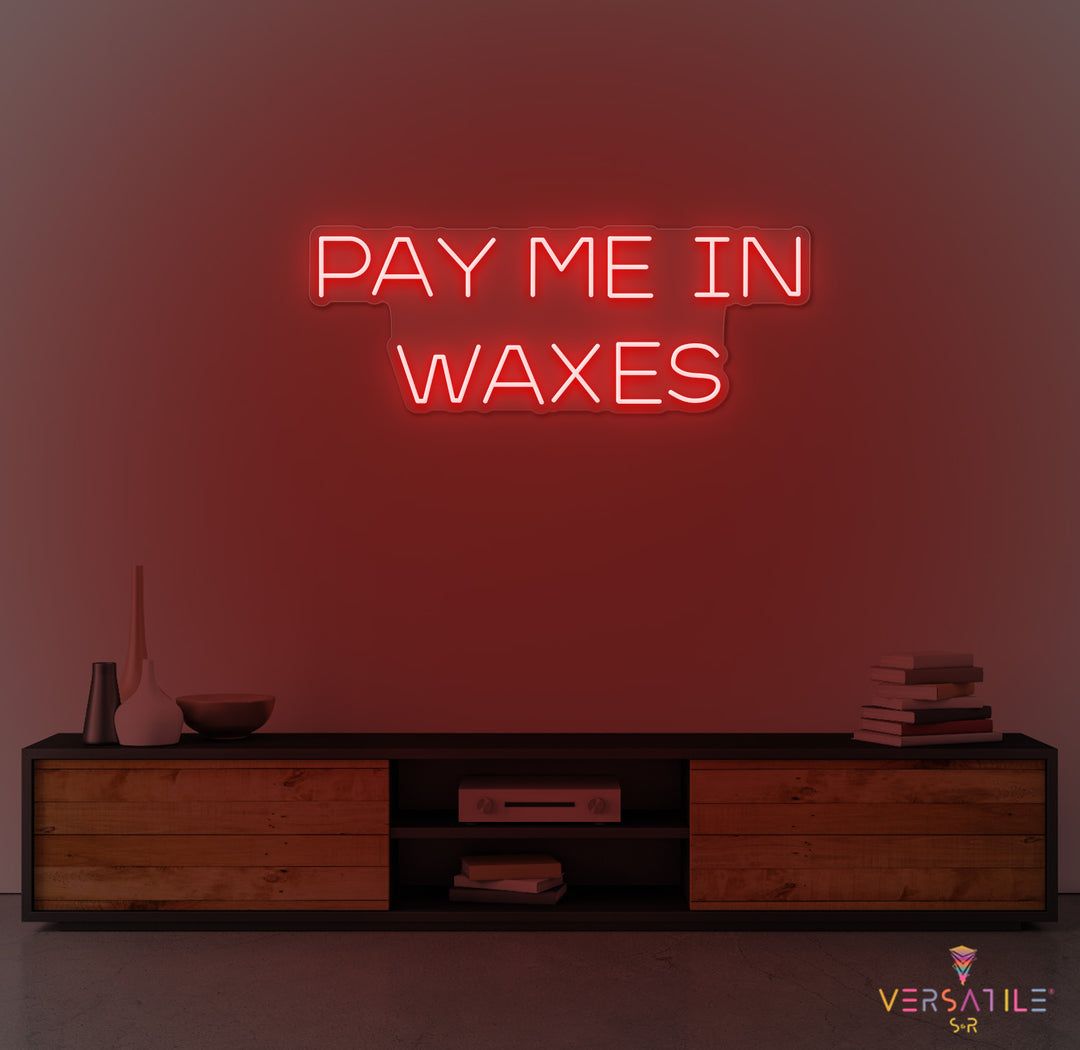 Pay Me In Waxes Neon Sign