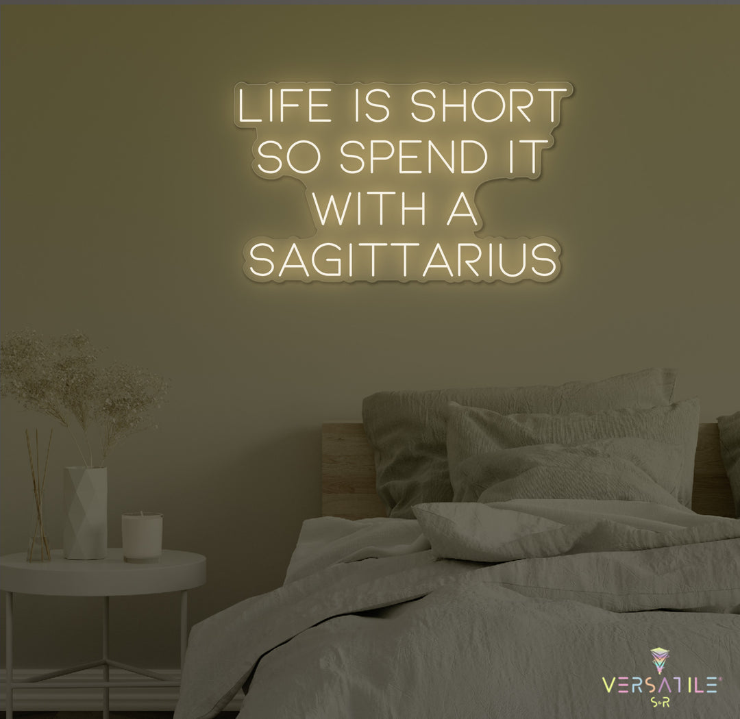 Life Is Short So Spend It With A Sagittarius Neon Sign