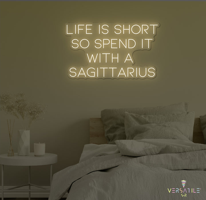 Life Is Short So Spend It With A Sagittarius Neon Sign