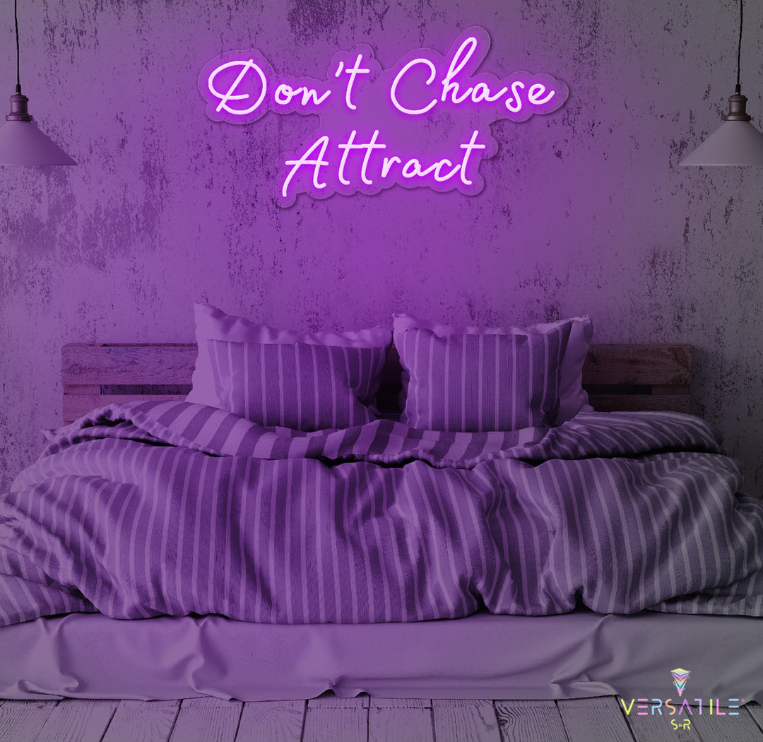 Don’t Chase Attract Neon Sign