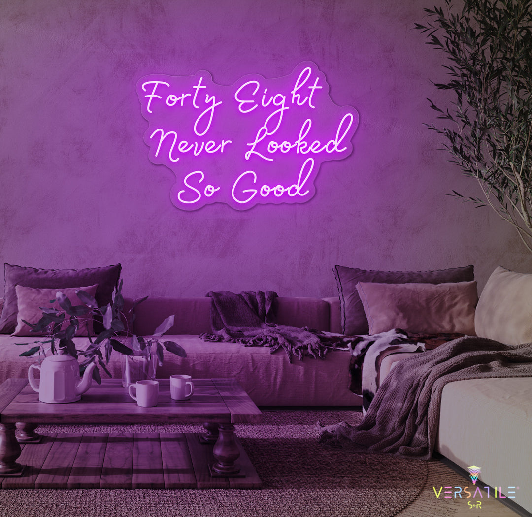 Forty Eight Never Looked So Good Birthday Neon Sign