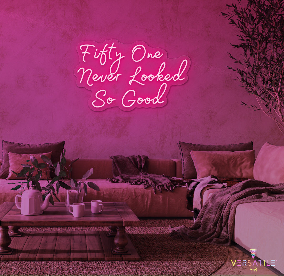 Fifty One Never Looked So Good Birthday Neon Sign