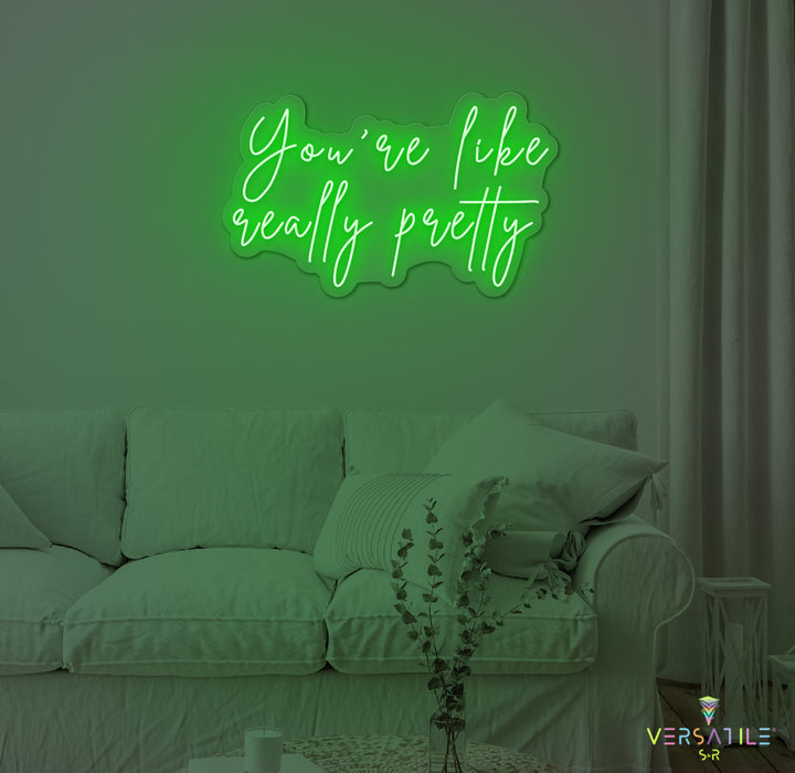 You're Like Really Pretty Neon Sign