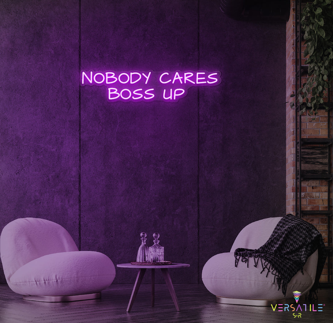 Nobody Cares Boss Up Neon Sign