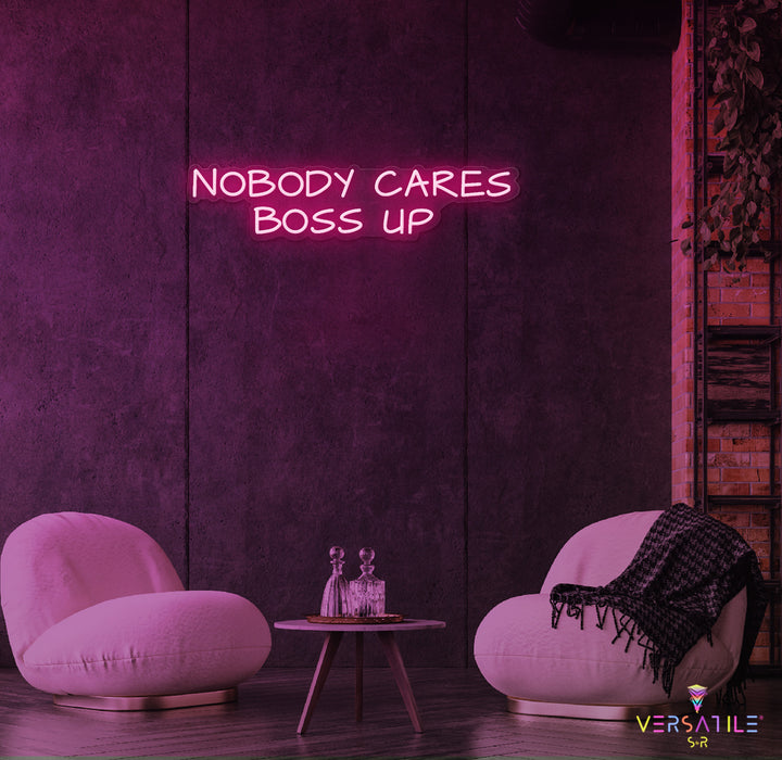 Nobody Cares Boss Up Neon Sign