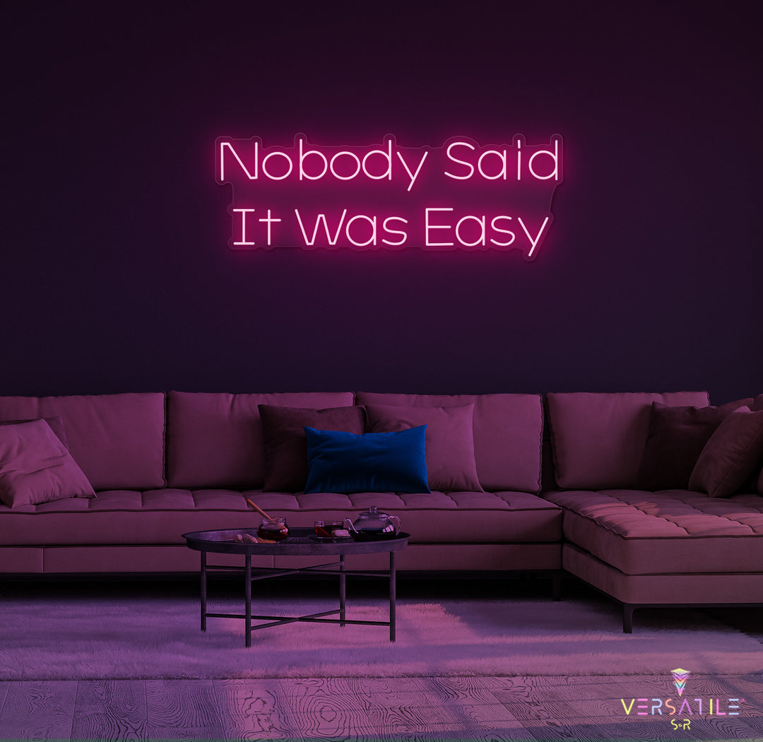 Nobody Said It Was Easy Neon Sign