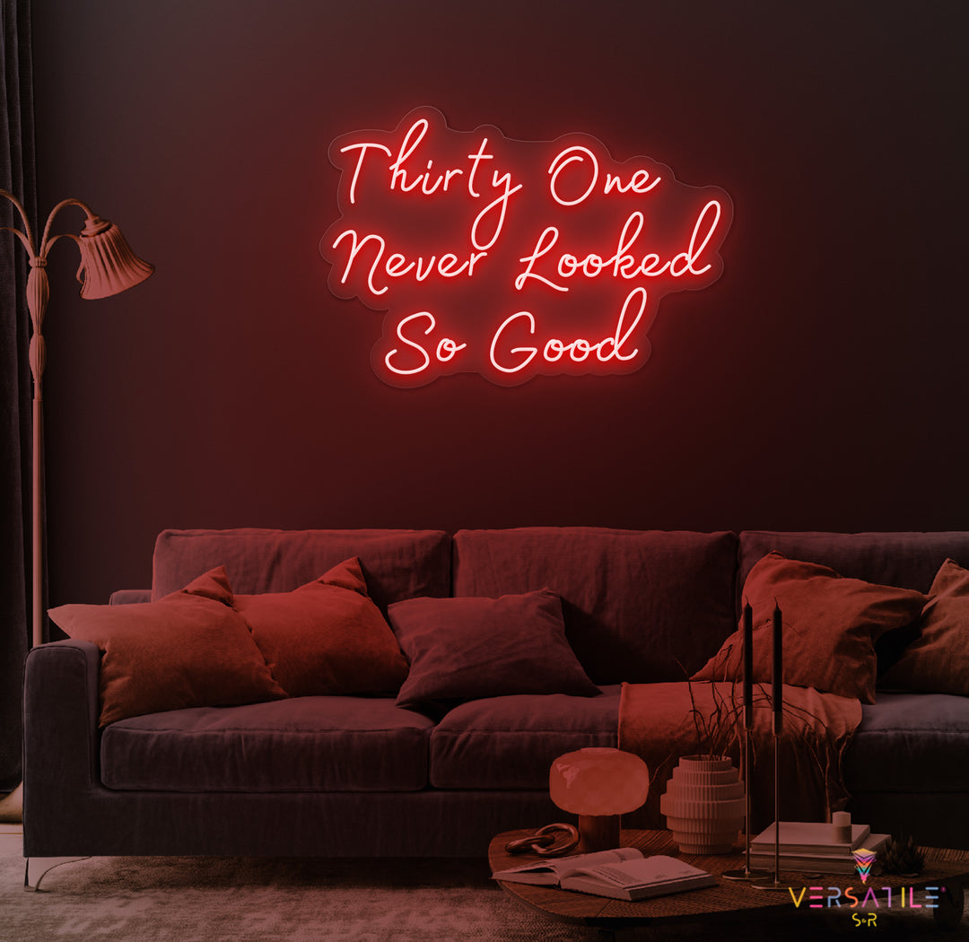Thirty One Never Looked So Good Birthday Neon Sign