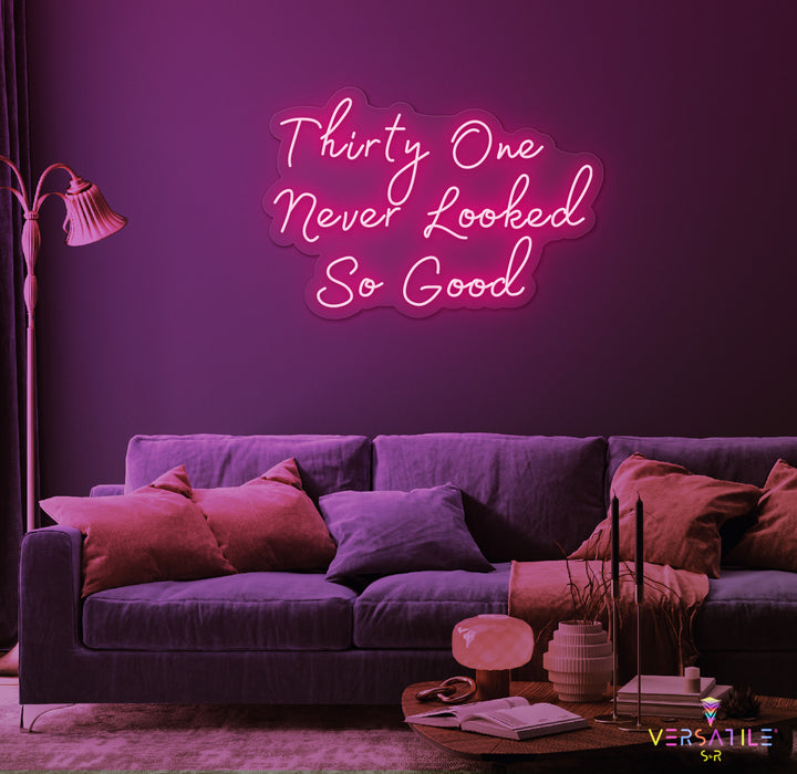 Thirty One Never Looked So Good Birthday Neon Sign