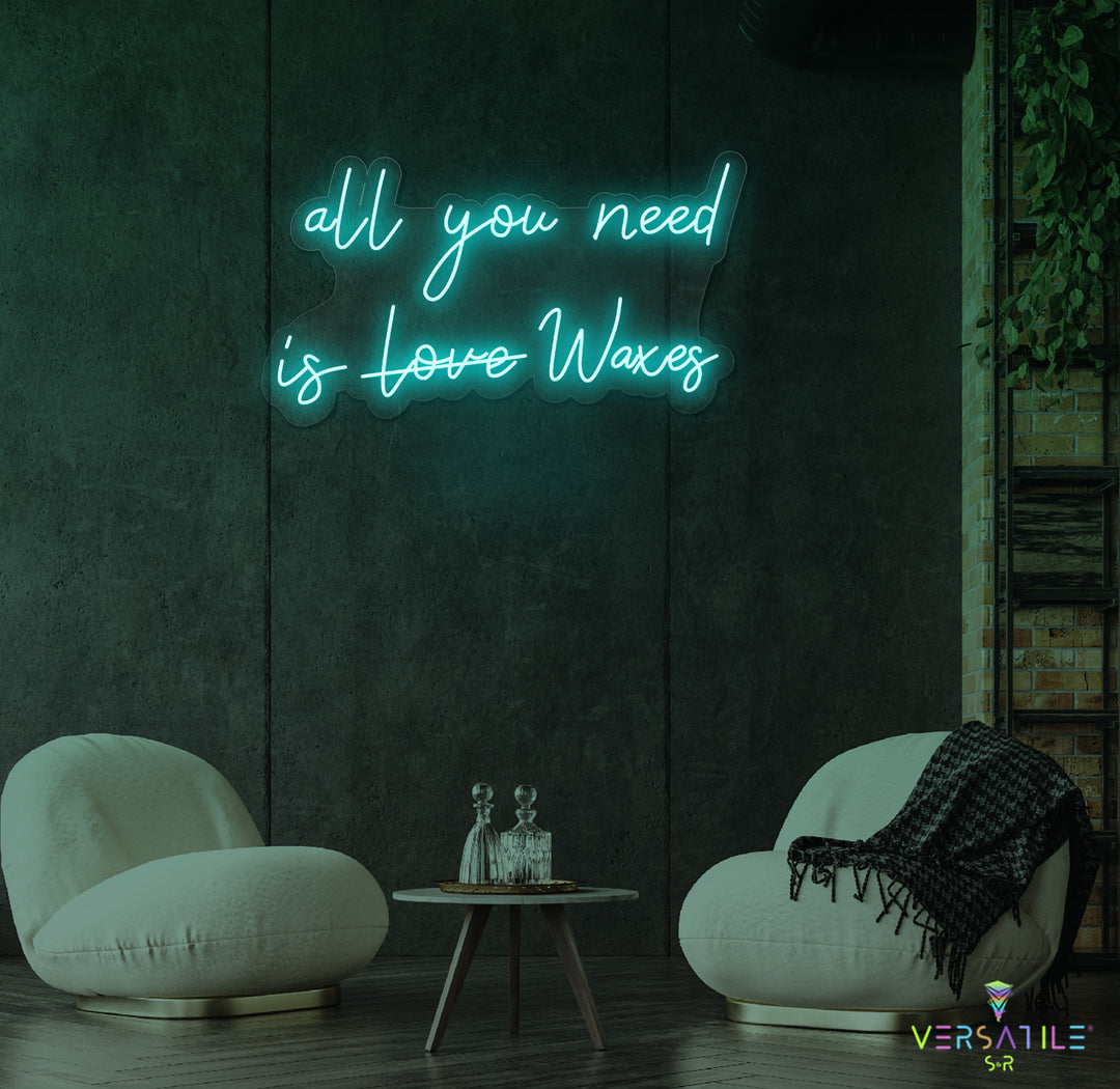 All You Need Is Waxes Neon Sign