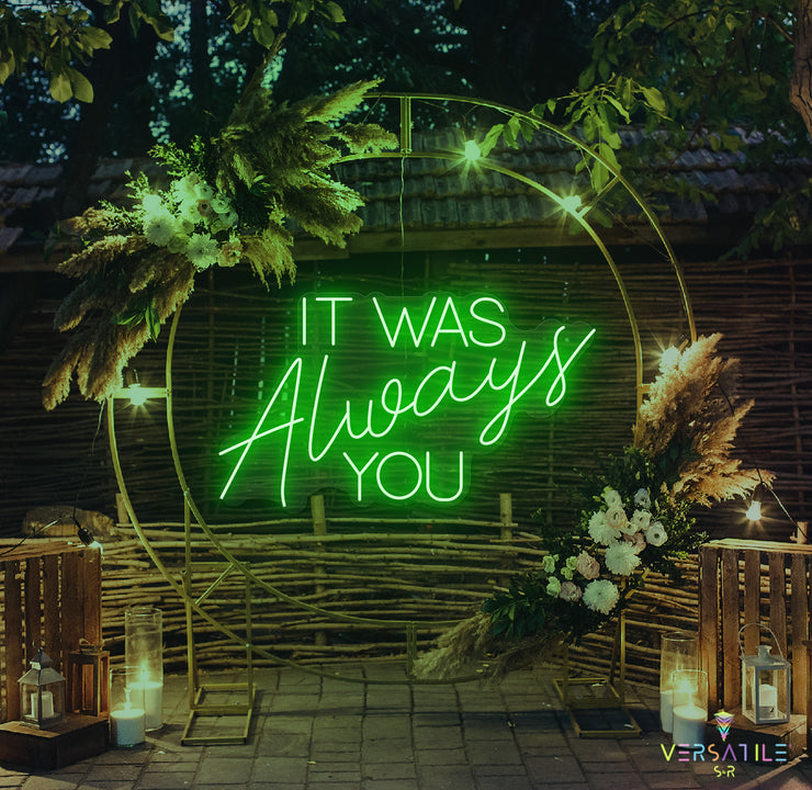 It Was Always You Neon Sign