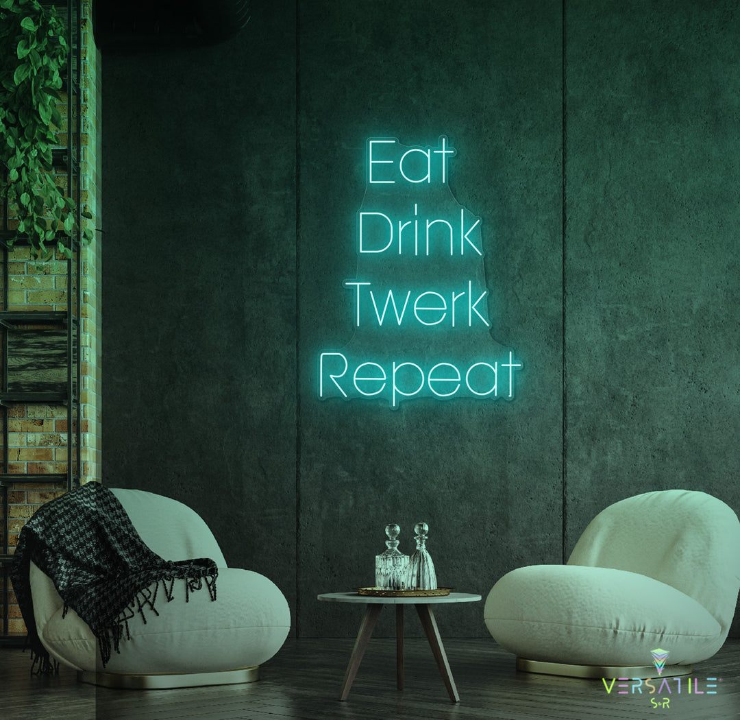 Eat Drink Twerk Repeat Neon Sign