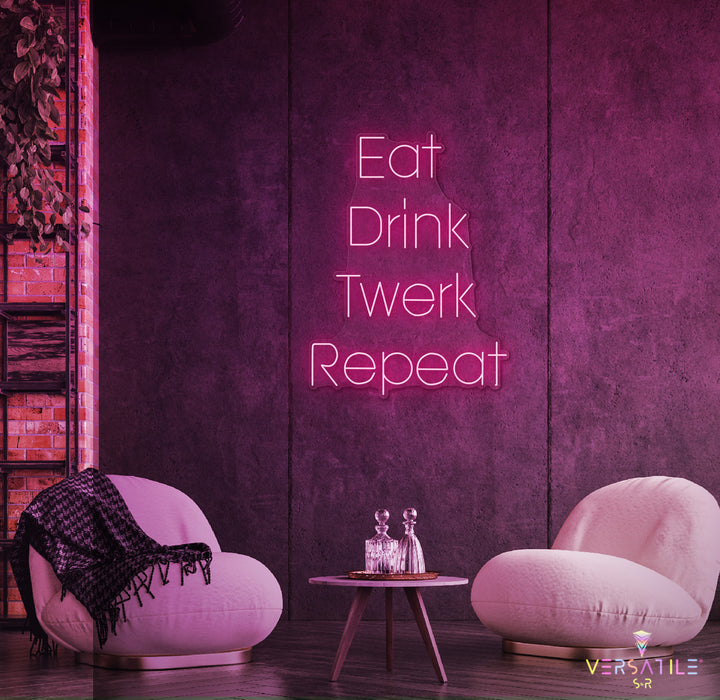 Eat Drink Twerk Repeat Neon Sign