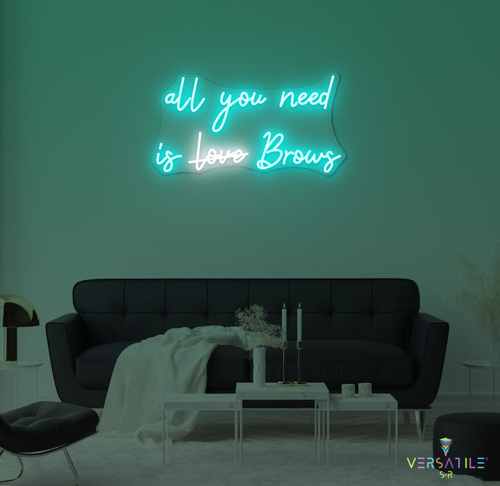 All You Need Is Brows Neon Sign