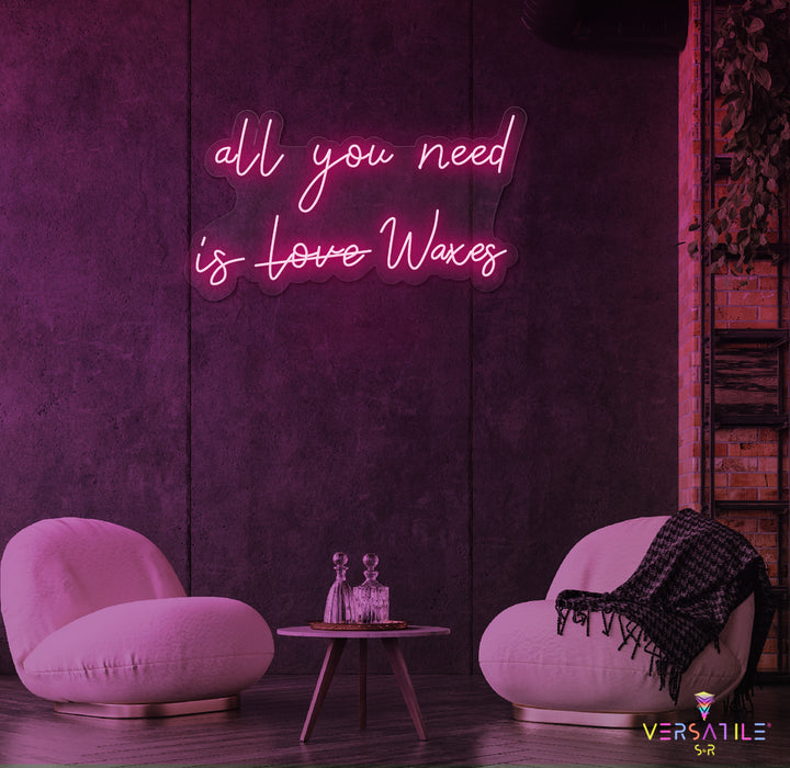 All You Need Is Waxes Neon Sign