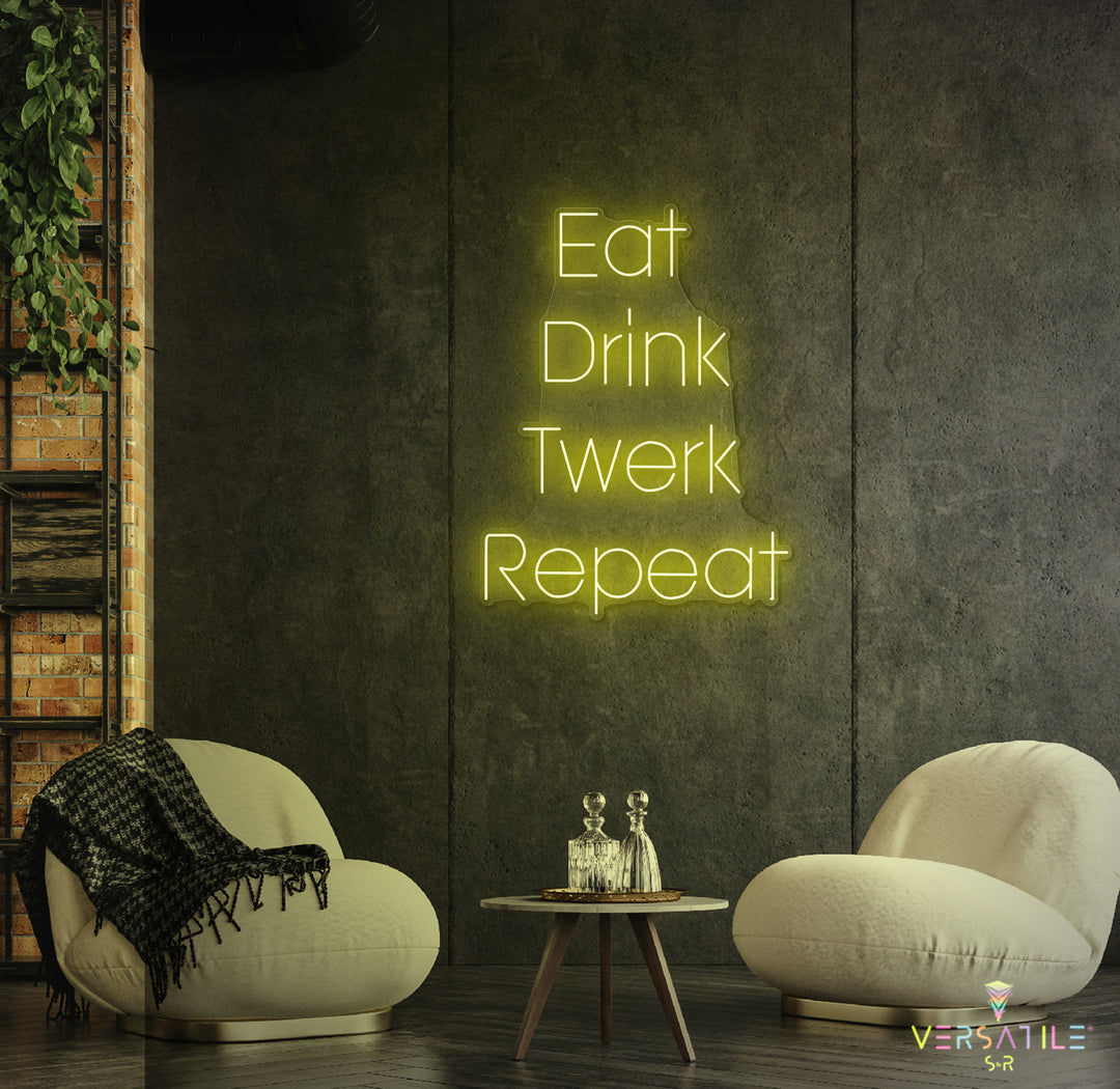 Eat Drink Twerk Repeat Neon Sign