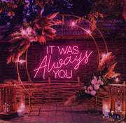 It Was Always You Neon Sign