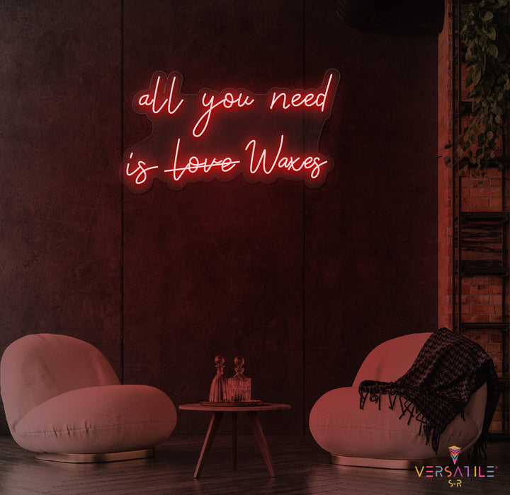 All You Need Is Waxes Neon Sign