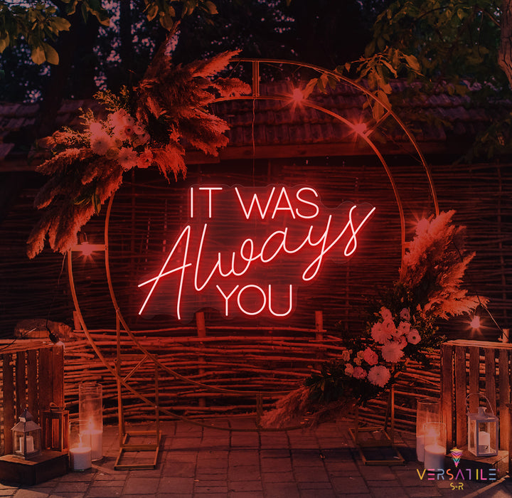 It Was Always You Neon Sign