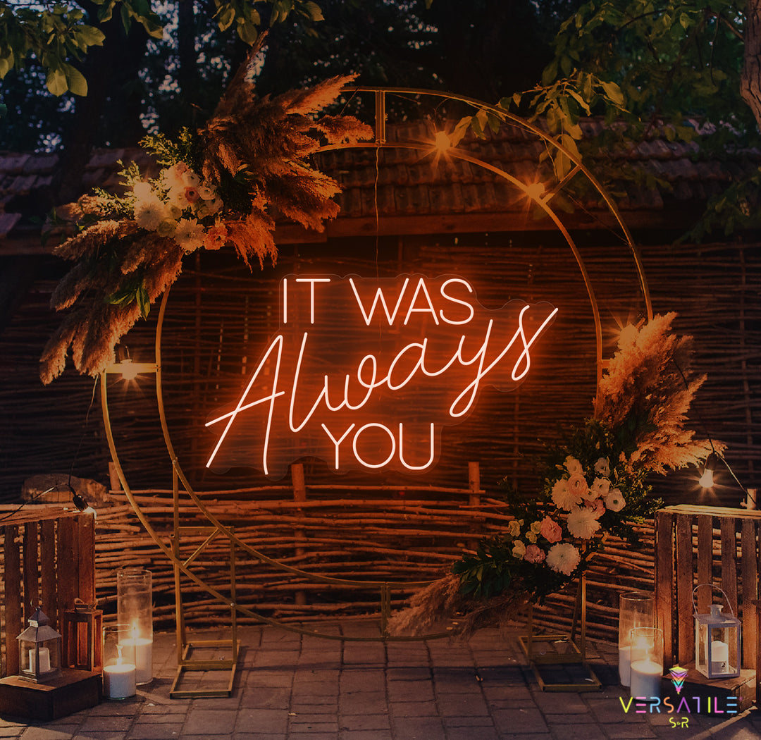 It Was Always You Neon Sign