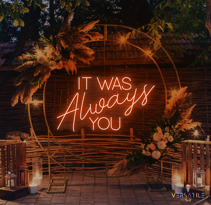 It Was Always You Neon Sign