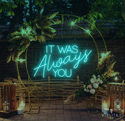 It Was Always You Neon Sign