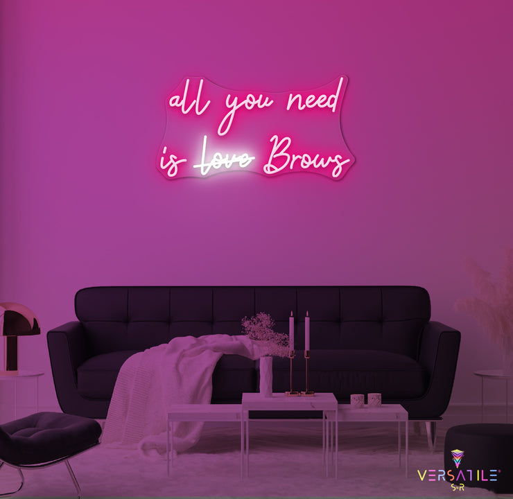 All You Need Is Brows Neon Sign