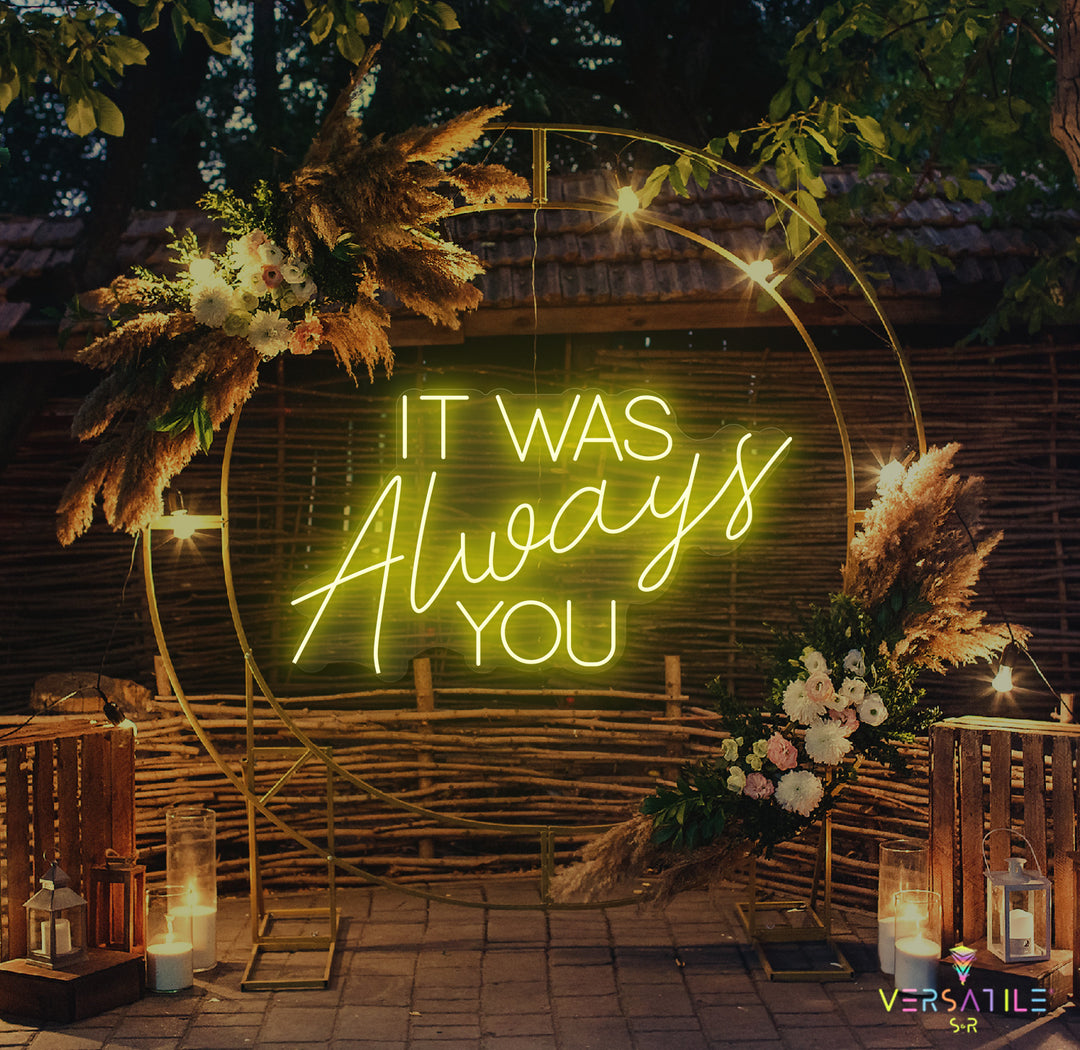 It Was Always You Neon Sign