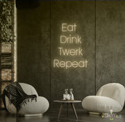 Eat Drink Twerk Repeat Neon Sign