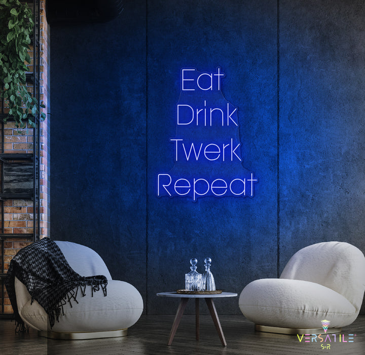 Eat Drink Twerk Repeat Neon Sign