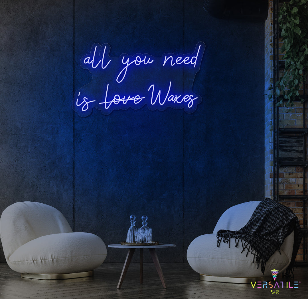 All You Need Is Waxes Neon Sign