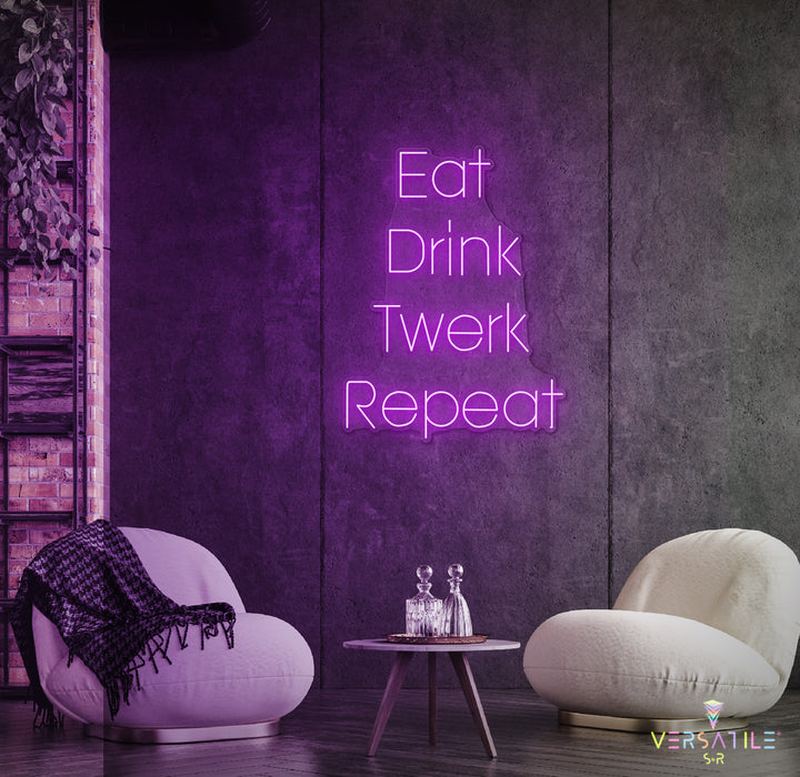 Eat Drink Twerk Repeat Neon Sign