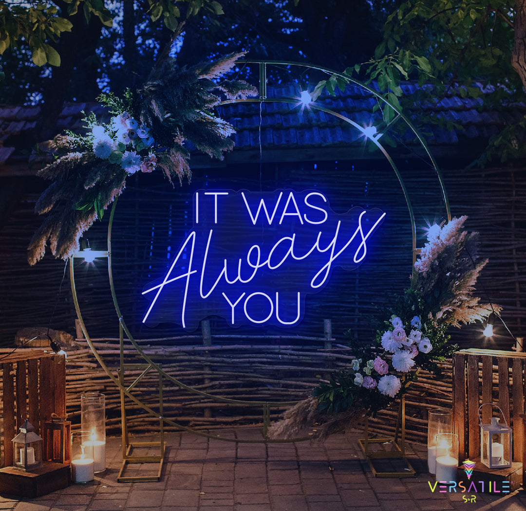 It Was Always You Neon Sign