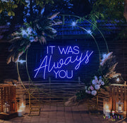 It Was Always You Neon Sign