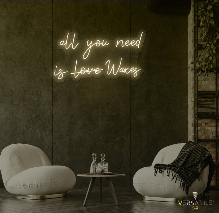 All You Need Is Waxes Neon Sign