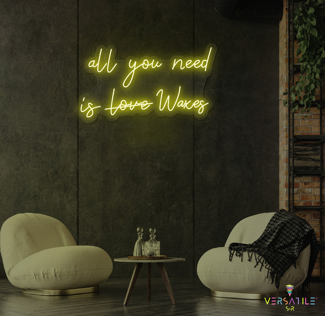 All You Need Is Waxes Neon Sign