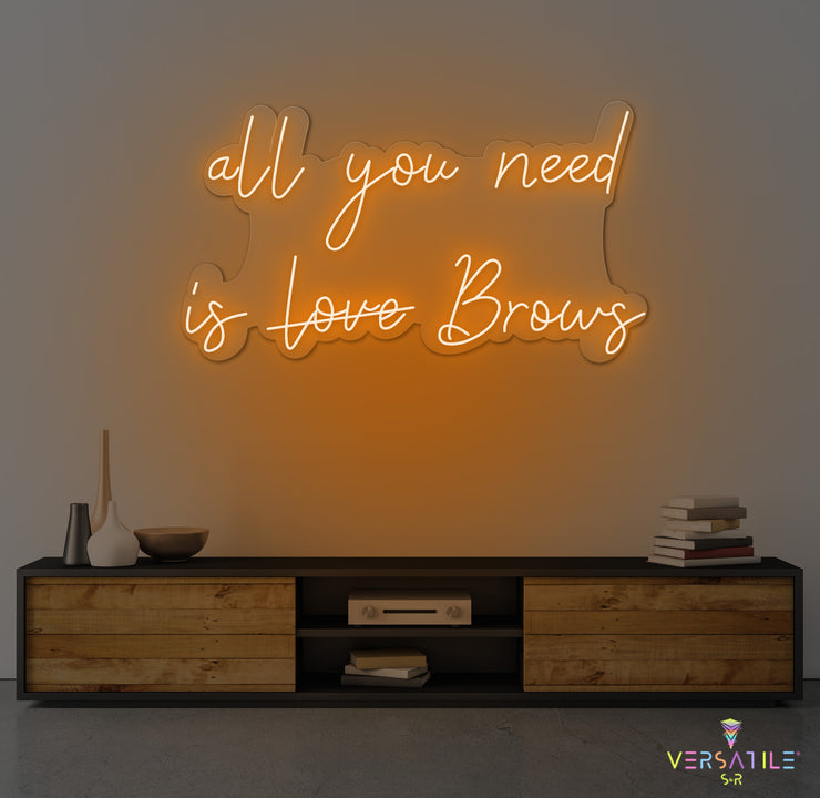 All You Need Is BROWS Neon Sign