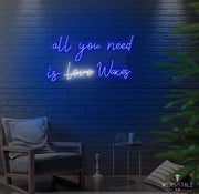 All You Need Is Waxes Neon Sign