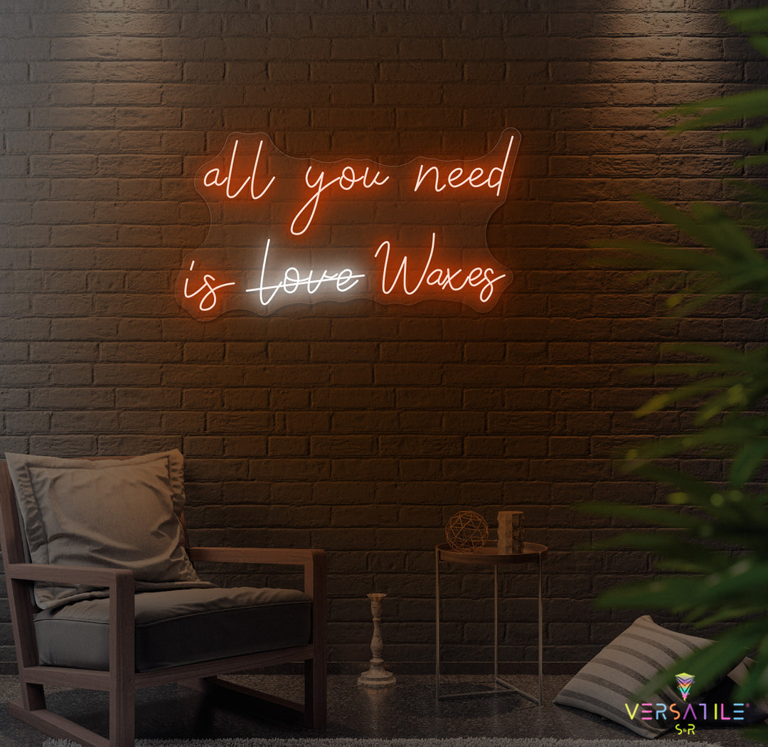 All You Need Is Waxes Neon Sign