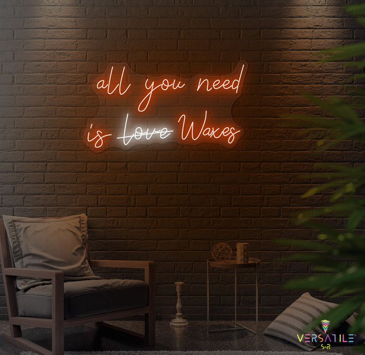 All You Need Is Waxes Neon Sign