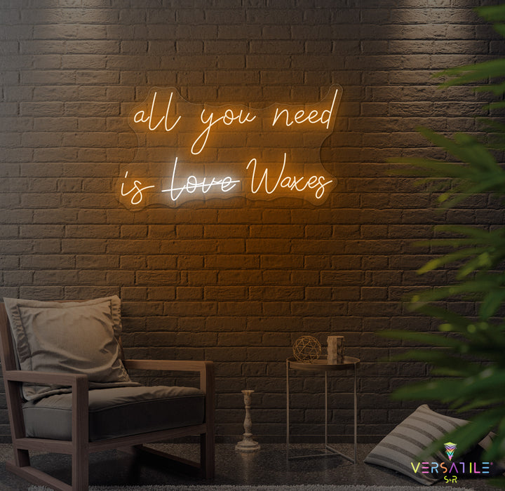 All You Need Is Waxes Neon Sign