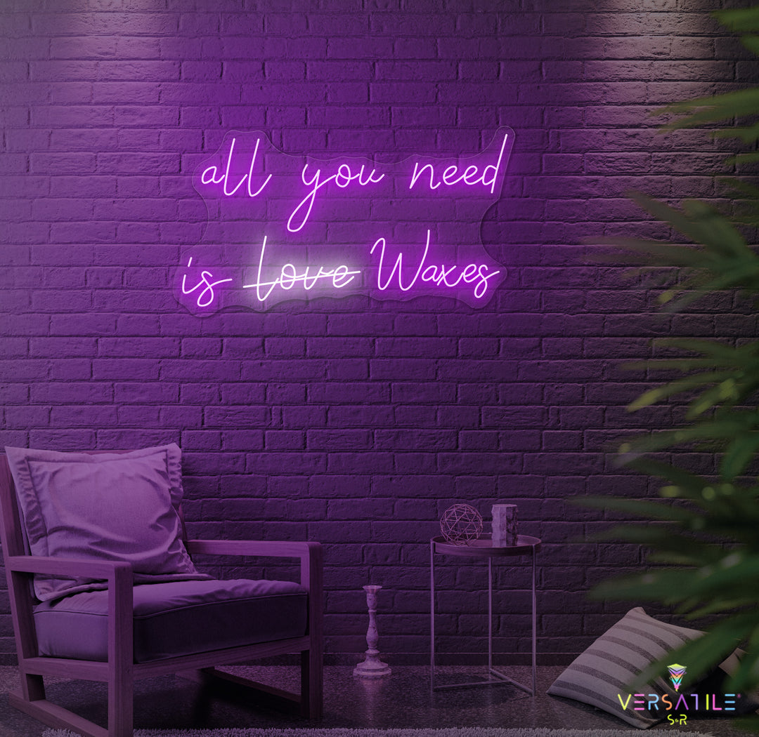 All You Need Is Waxes Neon Sign