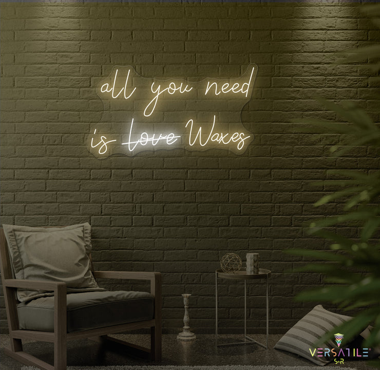 All You Need Is Waxes Neon Sign