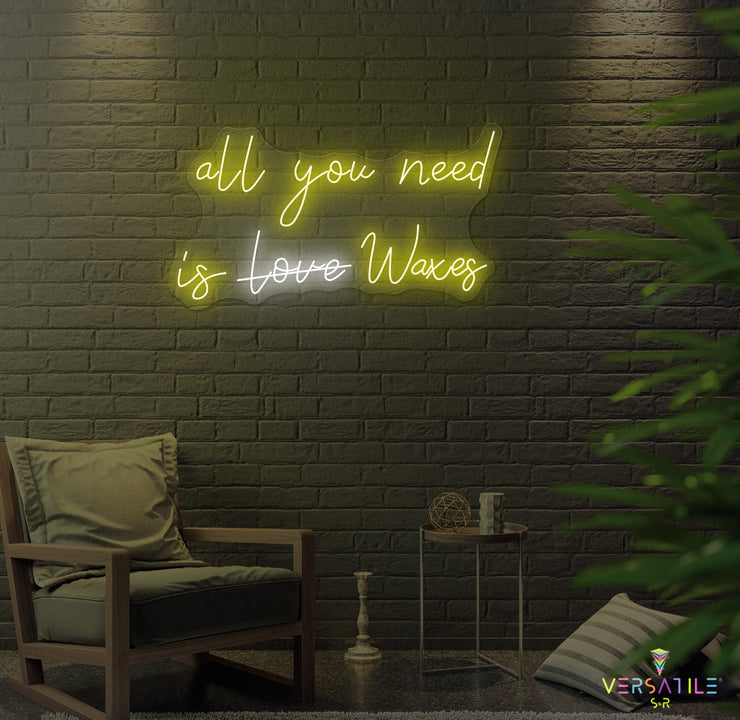 All You Need Is Waxes Neon Sign