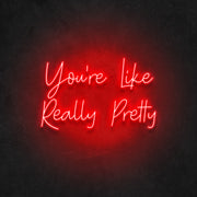 Your're Like Really Pretty Neon Sign